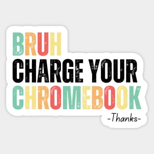 Bruh Charge Your Chromebook Thanks Sticker